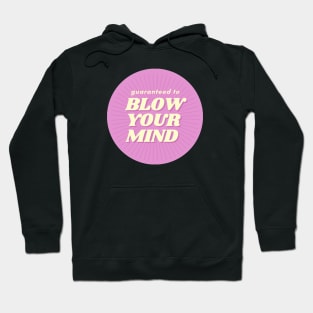 Guaranteed To Blow Your Mind Hoodie